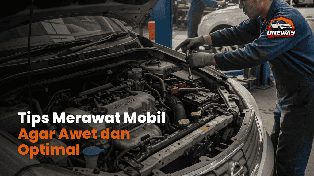 Tips Merawat Mobil Agar Awet dan Optimal